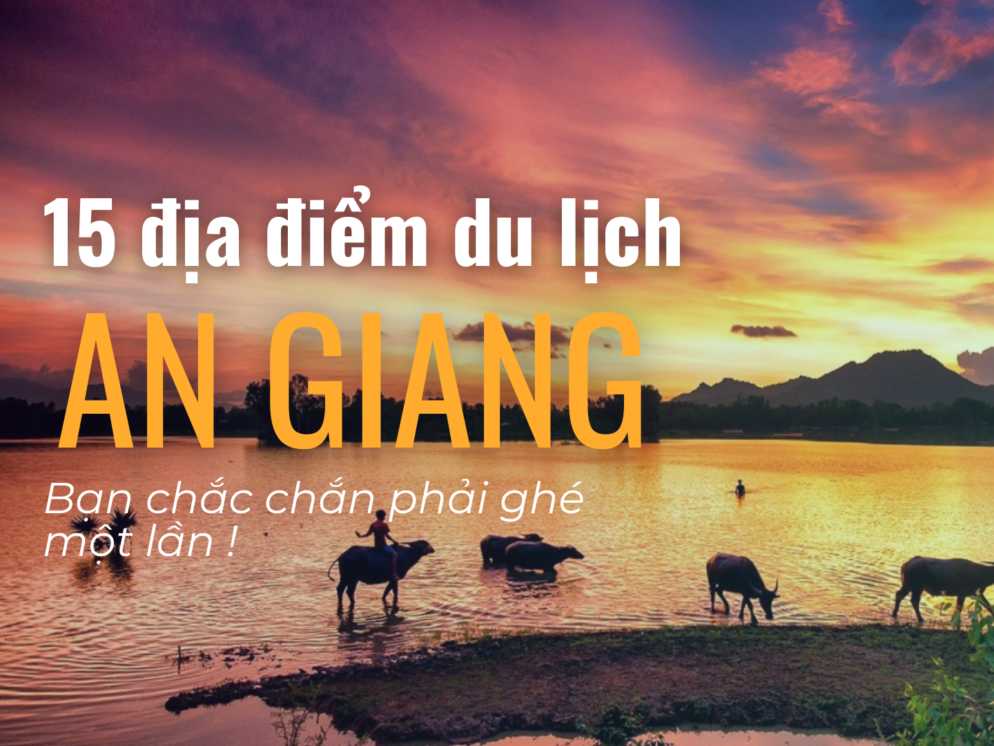 15 địa điểm du lịch ở An Giang tự túc nên ghé 1 lần