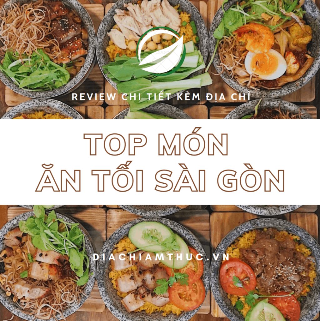 Ăn tối Sài Gòn: Gợi ý 21 quán vừa ngon vừa chill 2026