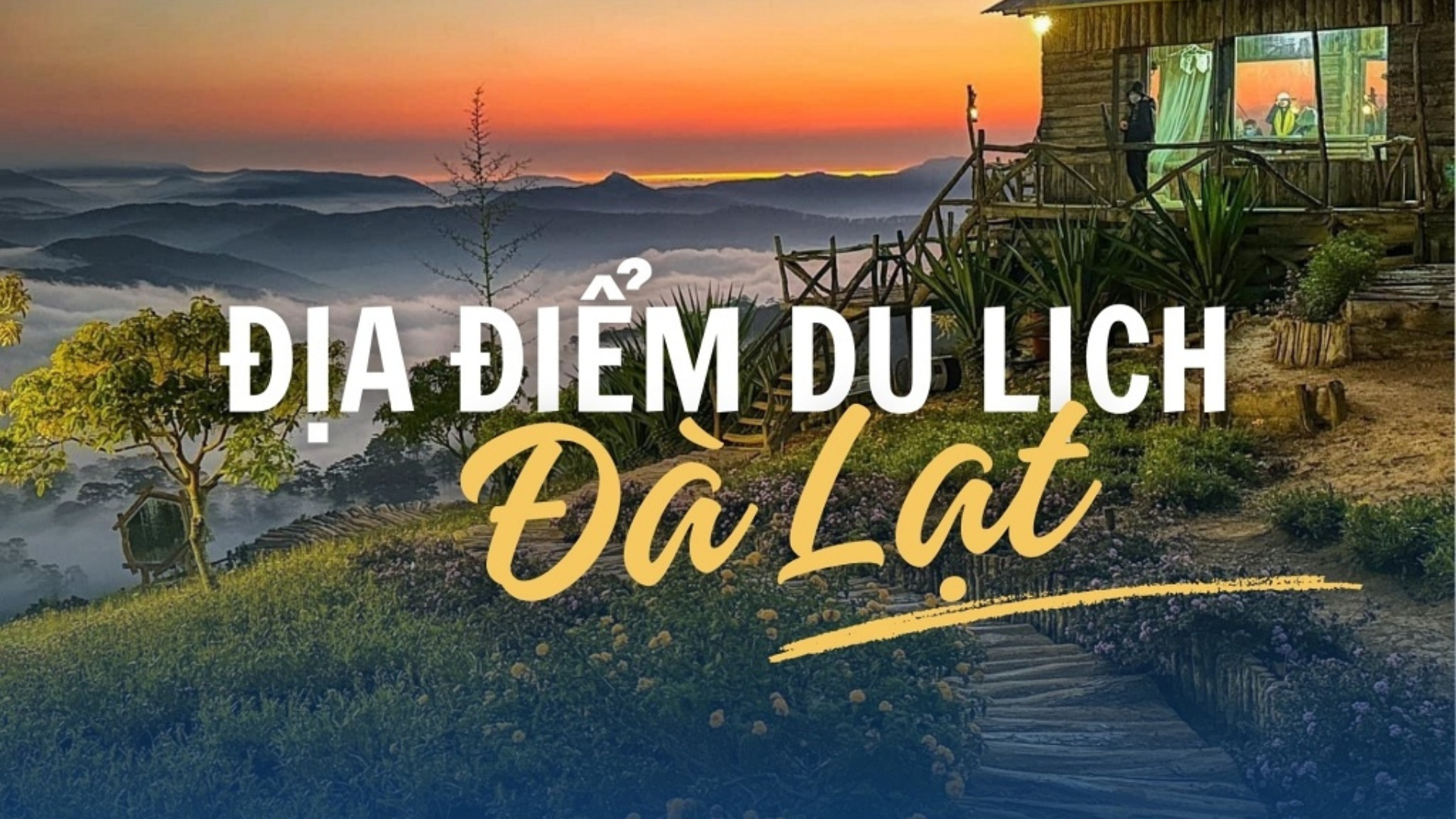 Các Địa Điểm Du Lịch Tại Đà Lạt Không Thể Bỏ Lỡ