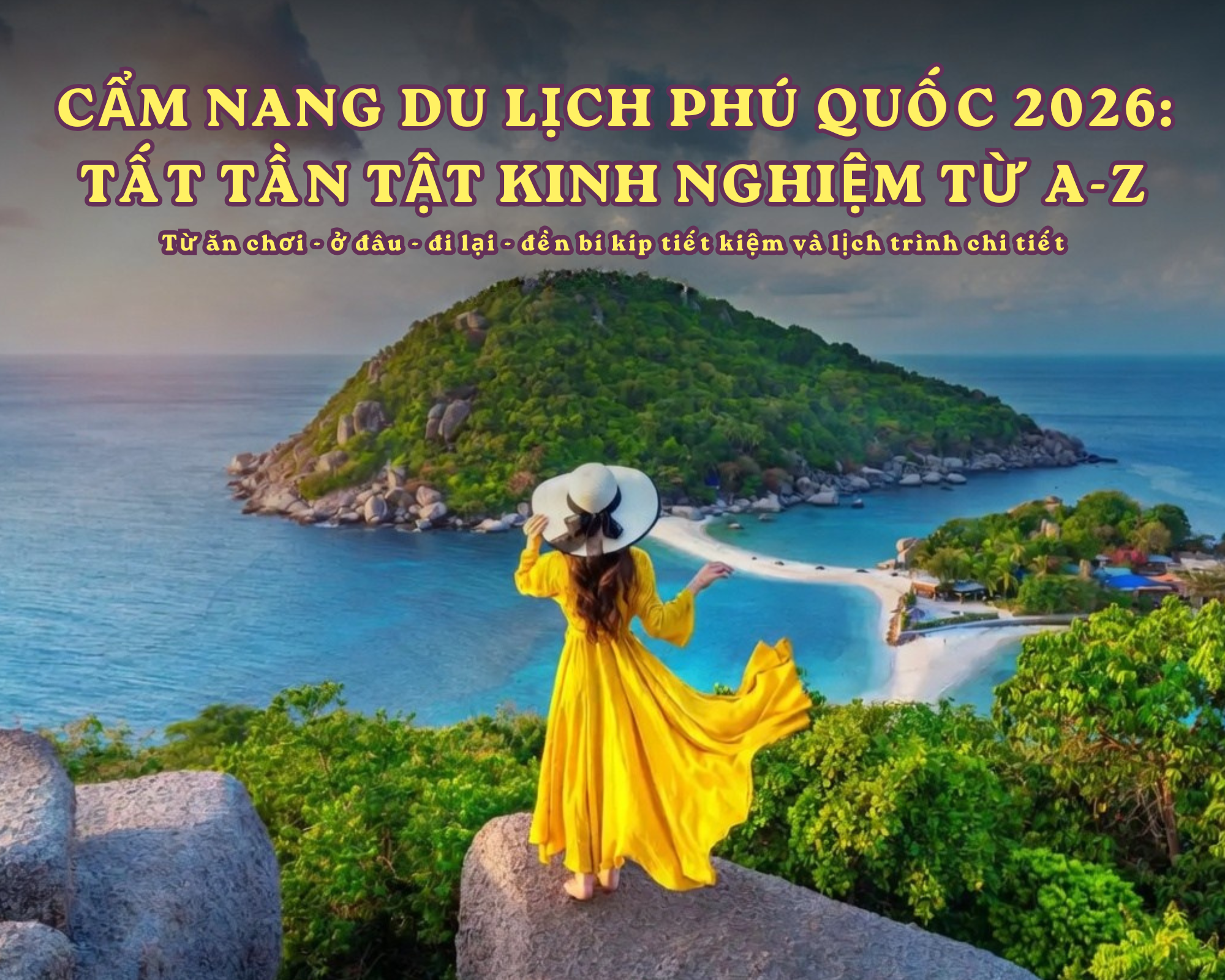 Cẩm nang du lịch Phú Quốc 2026 – Đi là phải đáng, chơi là phải nhớ