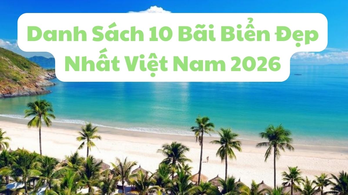 Danh Sách 10 Bãi Biển Đẹp Nhất Việt Nam 2026
