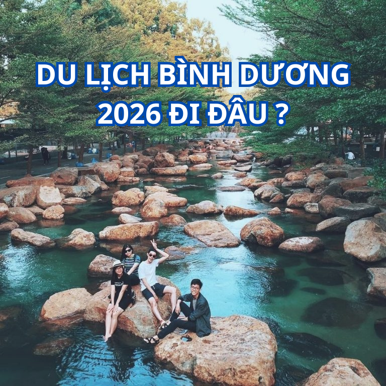 Du lịch Bình Dương 2026 đi đâu?