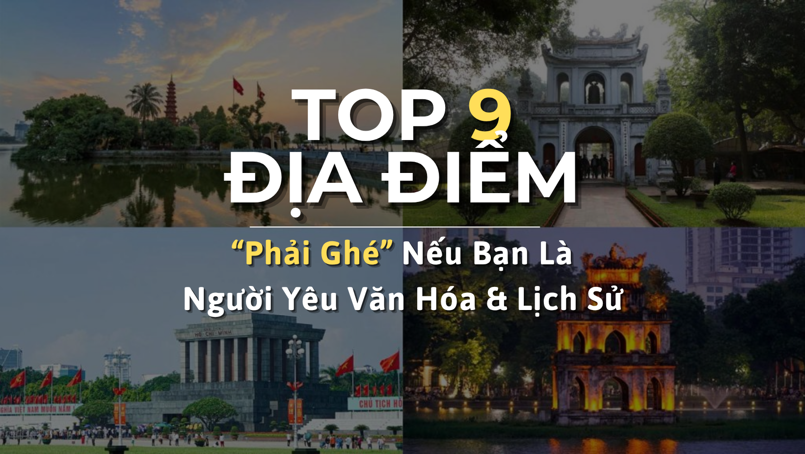 Hà Nội - Top 9 Địa Điểm “Phải Ghé” Nếu Bạn Là Người Yêu Văn Hóa & Lịch Sử