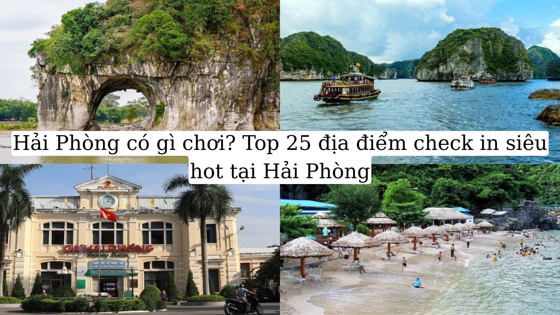 Hải Phòng có gì chơi? 25 điểm du lịch, check in không nên bỏ lỡ