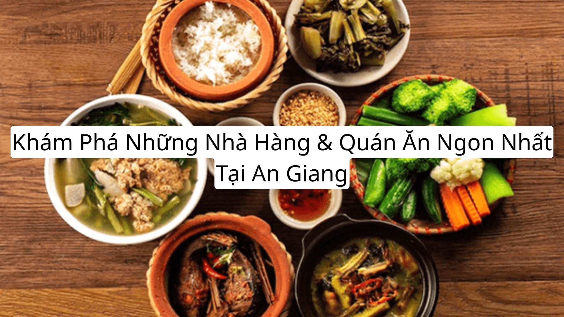 Khám Phá Những Nhà Hàng & Quán Ăn Ngon Nhất Tại An Giang