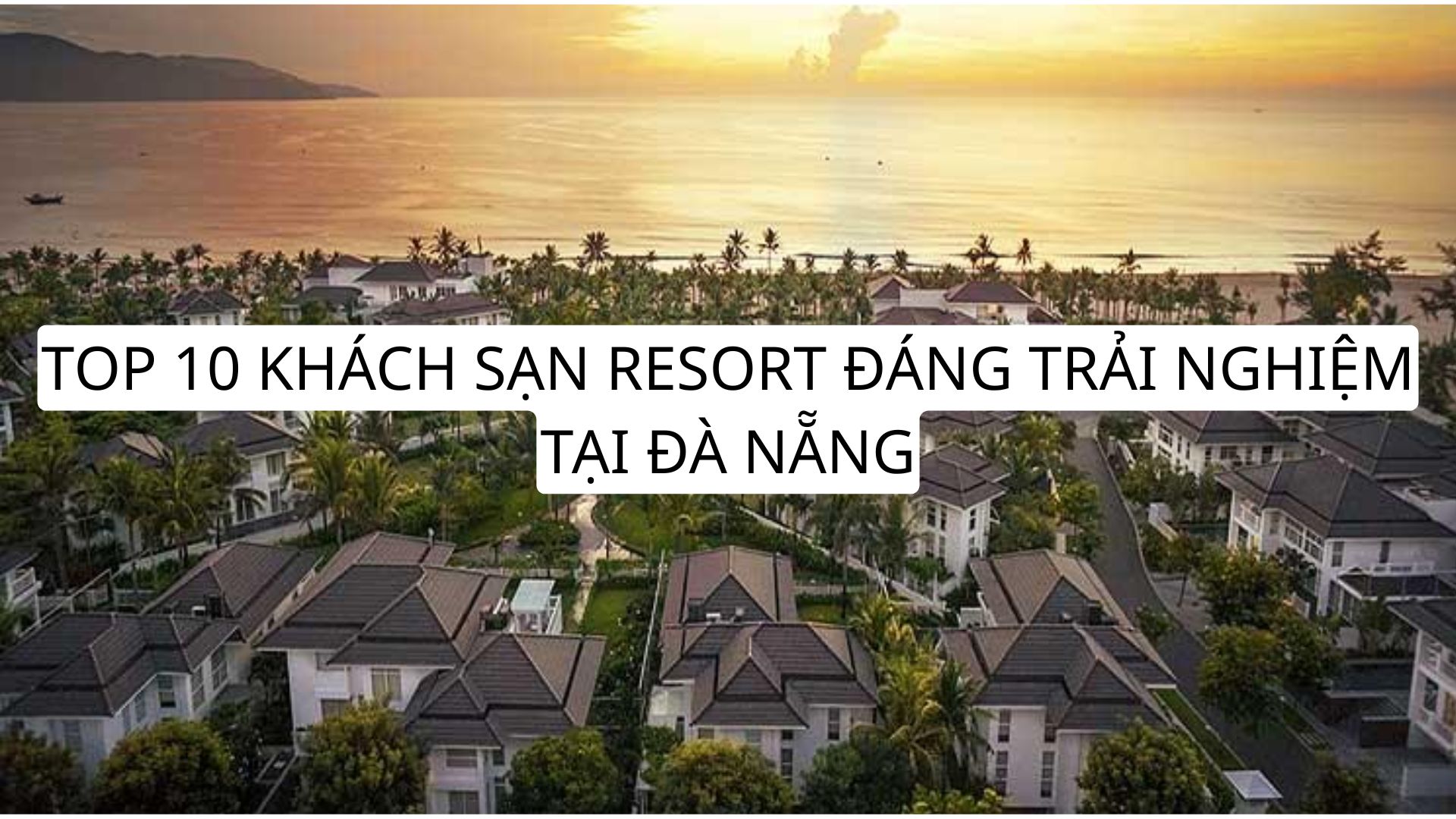 TOP 10 KHÁCH SẠN RESORT ĐÁNG TRẢI NGHIỆM TẠI ĐÀ NẴNG