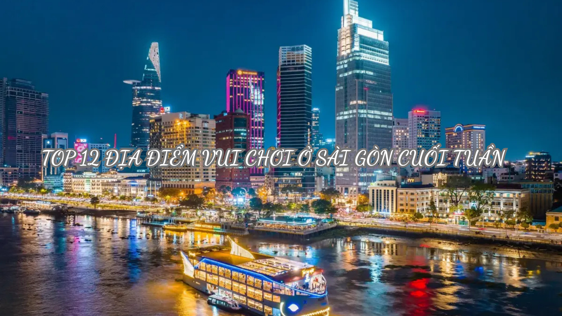 Top 12 địa điểm đi chơi ở Sài Gòn cuối tuần vui quên lối về